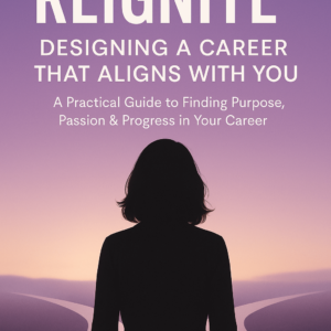 Reignite: Designing a Career That Aligns With You